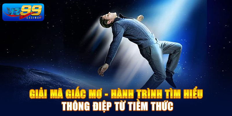 Giải mã giấc mơ - Hành trình tìm hiểu thông điệp từ tiềm thức