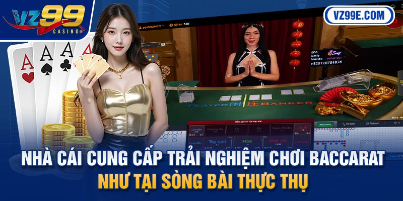 Nhà cái cung cấp trải nghiệm chơi Baccarat như tại sòng bài thực thụ