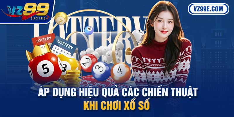 Áp dụng hiệu quả các chiến thuật khi chơi xổ số