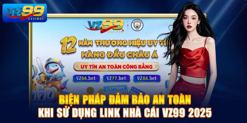 Biện pháp đảm bảo an toàn khi sử dụng link nhà cái Vz99 2025