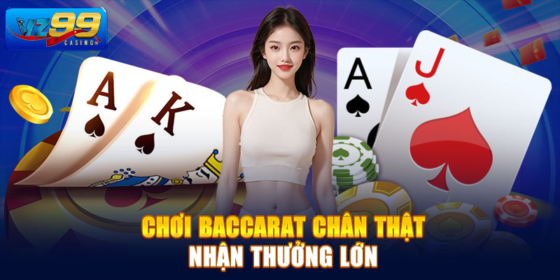 Chơi Baccarat chân thật nhận thưởng lớn