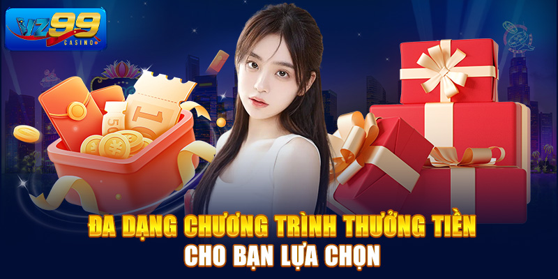 Đa dạng chương trình thưởng tiền cho bạn lựa chọn