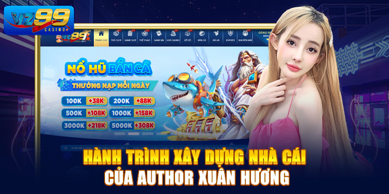 Hành trình xây dựng nhà cái của author Xuân Hương