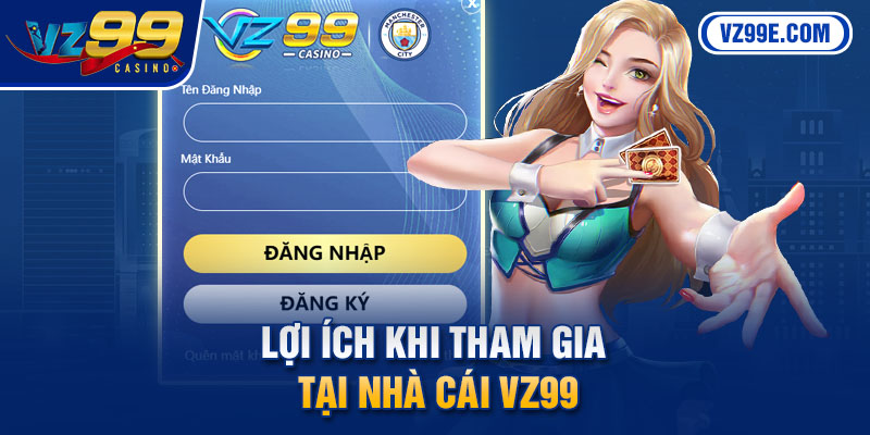 Lợi ích khi tham gia tại nhà cái Vz99