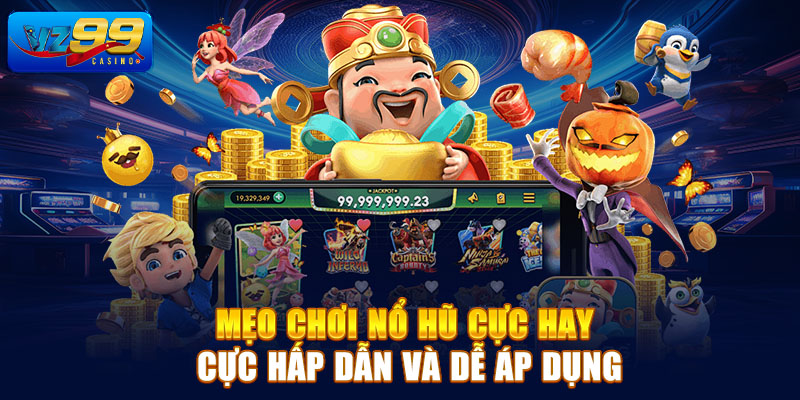 Mẹo chơi nổ hũ cực hay cực hấp dẫn và dễ áp dụng