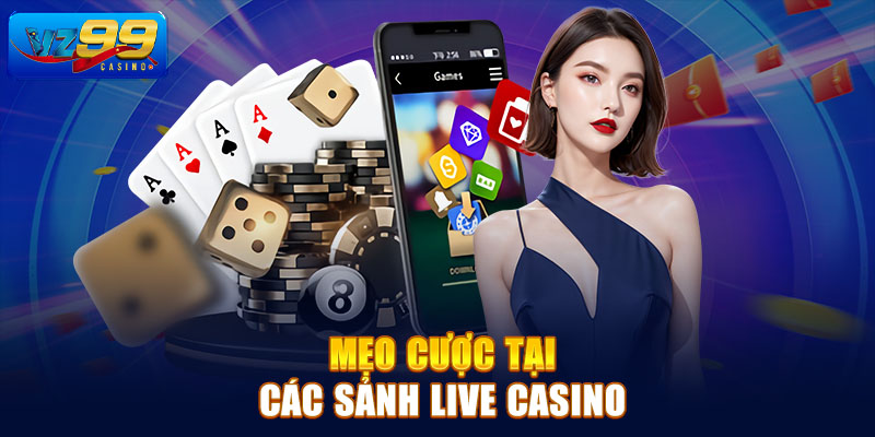 Mẹo cược tại các sảnh live casino