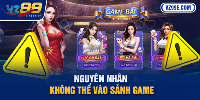 Nguyên nhân không thể vào sảnh game