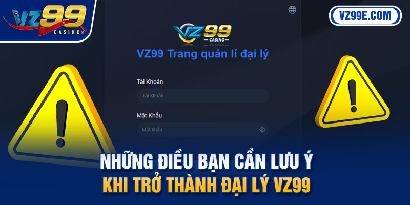 Những điều bạn cần lưu ý khi trở thành đại lý Vz99