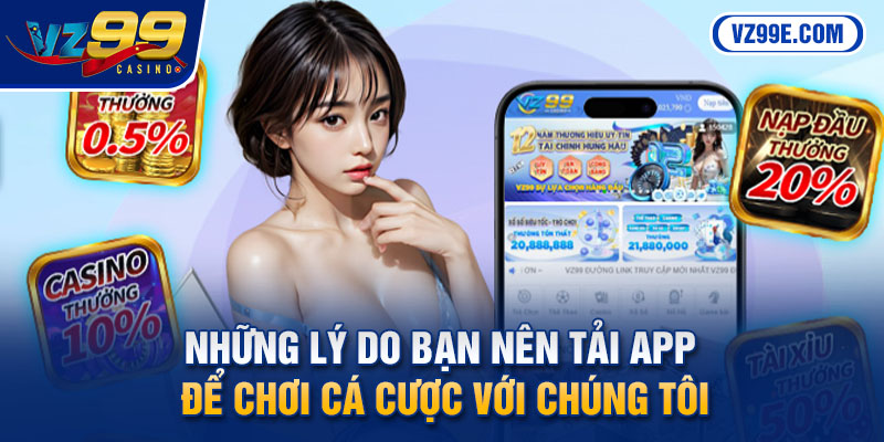 Những lý do bạn nên tải app để chơi cá cược với chúng tôi
