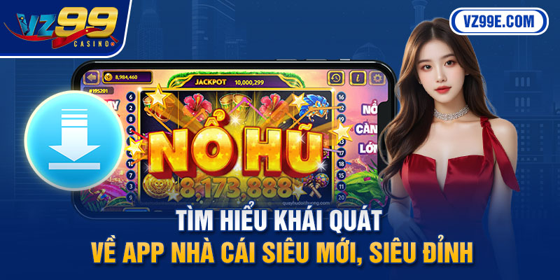 Tìm hiểu khái quát về app nhà cái siêu mới, siêu đỉnh