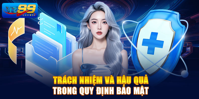 Trách nhiệm và hậu quả trong quy định bảo mật