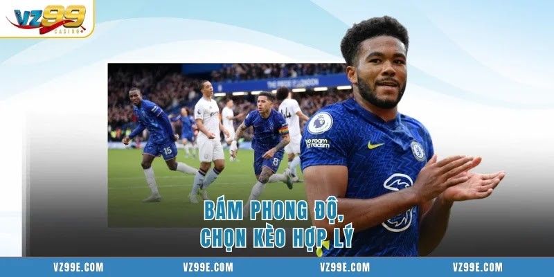 Bám phong độ, chọn kèo hợp lý