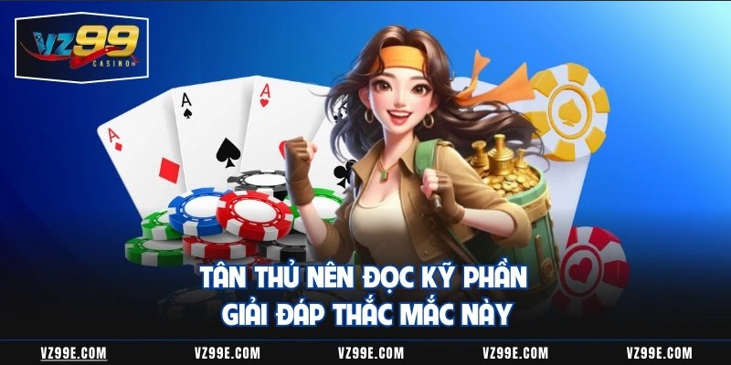 Tân thủ nên đọc kỹ phần giải đáp thắc mắc này