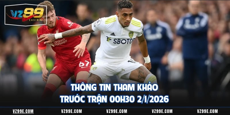 Thông tin tham khảo trước trận 00h30 2/1/2026 